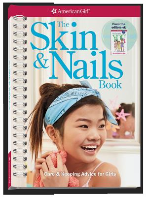 The Skin & Nails Book: Care & Keeping Advice for Girls (American Girl Wellbeing)