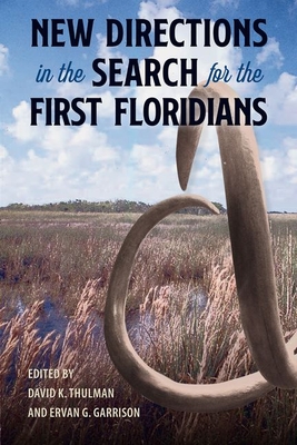 Image for NEW DIRECTIONS IN THE SEARCH FOR THE FIRST FLORIDIANS (FLORIDA MUSEUM OF NATURAL HISTORY: RIPLEY P. BULLEN SERIES) NEW DIRECTIONS IN THE SEARCH FOR THE FIRST FLORIDIANS (FLORIDA MUSEUM OF NATURAL HISTORY: RIPLEY P. BULLEN SERIES)