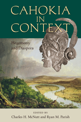 Image for CAHOKIA IN CONTEXT: HEGEMONY AND DIASPORA CAHOKIA IN CONTEXT: HEGEMONY AND DIASPORA