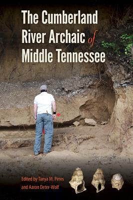 Image for THE CUMBERLAND RIVER ARCHAIC OF MIDDLE TENNESSEE (FLORIDA MUSEUM OF NATURAL HISTORY: RIPLEY P. BULLEN SERIES) THE CUMBERLAND RIVER ARCHAIC OF MIDDLE TENNESSEE (FLORIDA MUSEUM OF NATURAL HISTORY: RIPLEY P. BULLEN SERIES)