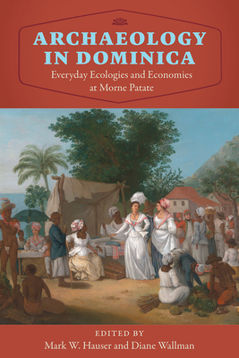 Image for ARCHAEOLOGY IN DOMINICA: EVERYDAY ECOLOGIES AND ECONOMIES AT MORNE PATATE ARCHAEOLOGY IN DOMINICA: EVERYDAY ECOLOGIES AND ECONOMIES AT MORNE PATATE