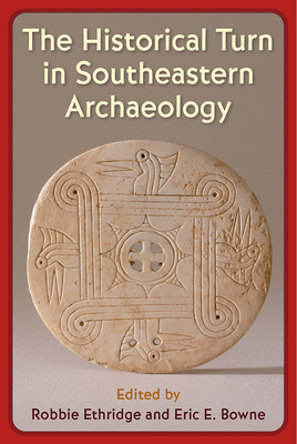 THE HISTORICAL TURN IN SOUTHEASTERN ARCHAEOLOGY