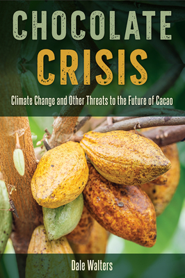 CHOCOLATE CRISIS: CLIMATE CHANGE AND OTHER THREATS TO THE FUTURE OF CACAO