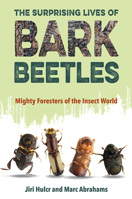 Image for THE SURPRISING LIVES OF BARK BEETLES Mighty Foresters of the Insect World THE SURPRISING LIVES OF BARK BEETLES Mighty Foresters of the Insect World