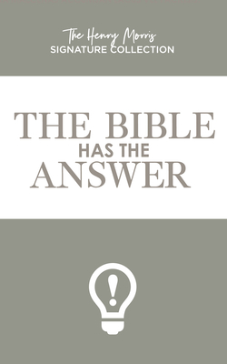 Image for Bible Has the Answer, The (The Henry Morris Signature Collection)