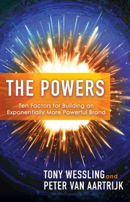 Image for The Powers: Ten Factors for Building an Exponentially More Powerful Brand The Powers: Ten Factors for Building an Exponentially More Powerful Brand