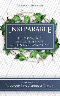 Image for Inseparable: Five Perspectives on Sex, Life, and Love in Defense of Humanae Vitae