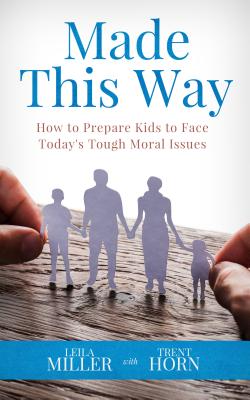 MADE THIS WAY How to Prepare Kids to Face Today's Tough Moral Issues