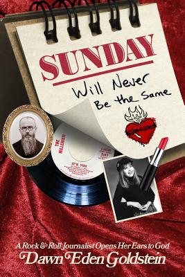 Sunday Will Never Be the Same: A Rock & Roll Journalist Opens Her Ears to God