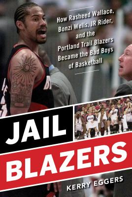 Image for Jail Blazers: How the Portland Trail Blazers Became the Bad Boys of Basketball