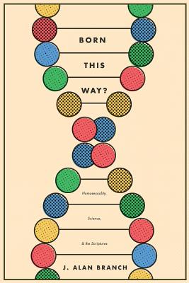 Born This Way: Homosexuality, Science, and the Scriptures