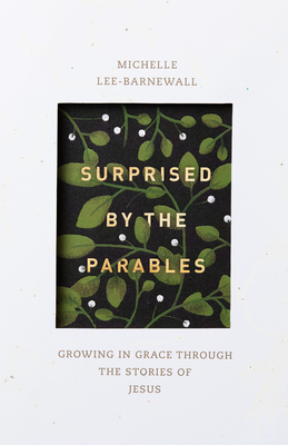Image for Surprised by the Parables: Growing in Grace through the Stories of Jesus