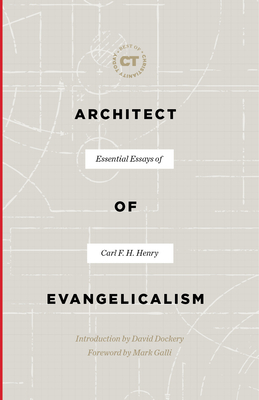 Architect of Evangelicalism: Essential Essays of Carl F. H. Henry (Best of Christianity Today) [Hardcover] Henry, Carl F. H. and Dockery, David S.