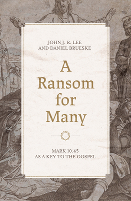 Image for A Ransom for Many: Mark 10:45 as a Key to the Gospel
