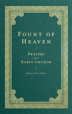 Image for Fount of Heaven: Prayers of the Early Church (Prayers of the Church)