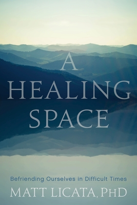 Healing Space: Befriending Ourselves in Difficult Times