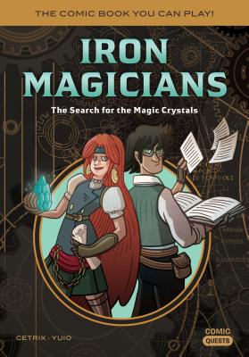 Iron Magicians: The Search for the Magic Crystals: The Comic Book You Can Play (Comic Quests)