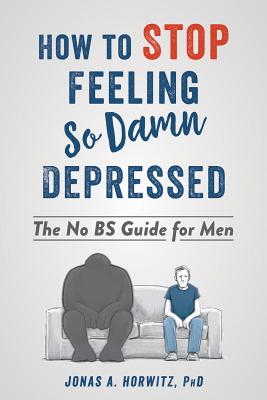 Image for How to Stop Feeling So Damn Depressed: The No BS Guide for Men