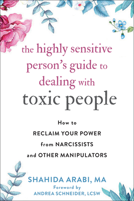 Highly Sensitive Person's Guide to Dealing with Toxic People: How to Reclaim Your Power from Narcissists and Other Manipulators
