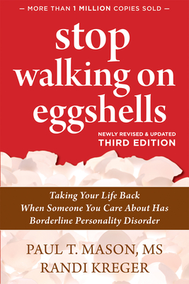 Stop Walking on Eggshells: Taking Your Life Back When Someone You Care about Has Borderline Personality Disorder