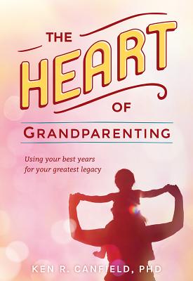 The H.E.A.R.T of Grandparenting: 5 Keys To Being The Best Grandparent Possible
