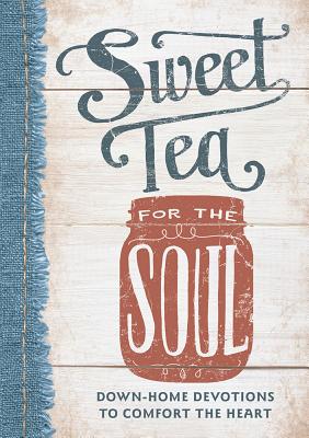 Image for Sweet Tea for the Soul: Down-Home Devotions to Comfort the Heart (Sequel to From Grits to Grace)