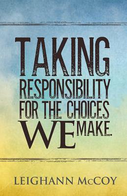 Image for Taking Responsibility for the Choices We Make Taking Responsibility for the Choices We Make