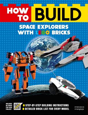 Image for How to Build Space Explorers with LEGO Bricks How to Build Space Explorers with LEGO Bricks