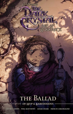 Image for Jim Henson's The Dark Crystal Age of Resistance The Ballad of Hup & Barfinnious Jim Henson's The Dark Crystal Age of Resistance The Ballad of Hup & Barfinnious