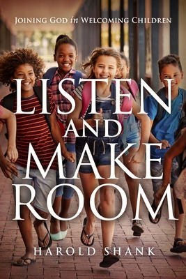 Image for Listen and Make Room: Joining God in Welcoming Children Listen and Make Room: Joining God in Welcoming Children