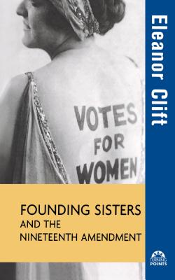 Founding Sisters and the Nineteenth Amendment (Turning Points in History, 7)