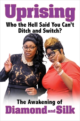 Uprising: Who the Hell Said You Can't Ditch and Switch -- The Awakening of Diamond and Silk