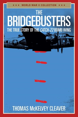 Image for Bridgebusters: The True Story of the Catch-22 Bomb Wing (World War II Collection) Bridgebusters: The True Story of the Catch-22 Bomb Wing (World War II Collection)