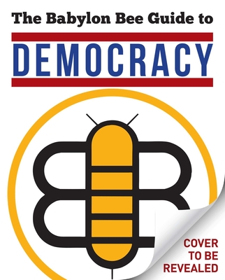 The Babylon Bee Guide to Democracy (Babylon Bee Guides)