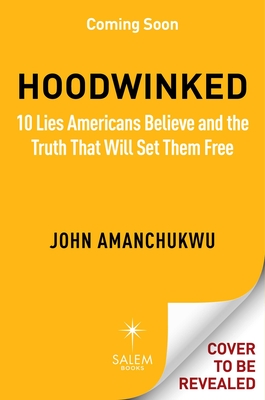 Hoodwinked: 10 Lies Americans Believe and the Truth That Will Set Them Free