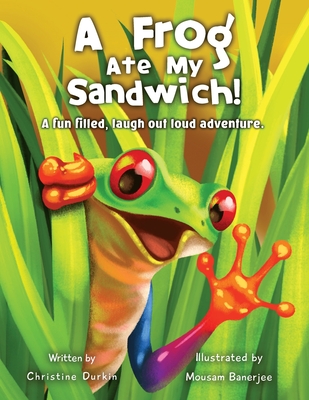 Frog Ate My Sandwich!: A fun filled, laugh out loud adventure