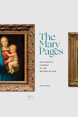 The Mary Pages: An Atheist's Journey to the Mother of God