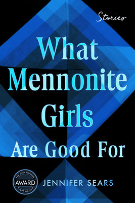 Image for What Mennonite Girls Are Good For (Iowa Short Fiction Award) What Mennonite Girls Are Good For (Iowa Short Fiction Award)
