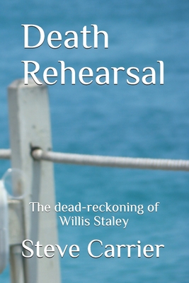 Death Rehearsal: The dead-reckoning of Willis Staley