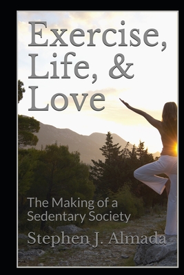 Exercise, Life, & Love: The Making of a Sedentary Society