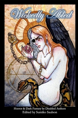 Image for Wickedly Abled: Sci-Fi. Horror and Dark Fantasy by Disabled Authors Wickedly Abled: Sci-Fi. Horror and Dark Fantasy by Disabled Authors