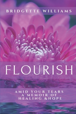 Flourish: Amid Your Tears