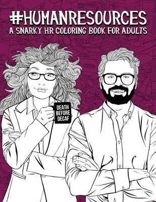 Human Resources: A Snarky HR Coloring Book for Adults: 50 Funny Colouring Pages for HR Professionals for Relaxation and Stress Relief