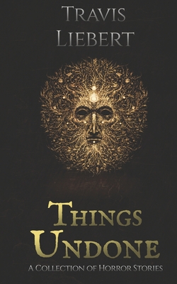 Things Undone: A Collection of Horror Stories (The Shattered God Mythos)