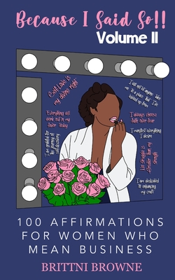 Because I Said So!!: 100 Affirmations For Women Who Mean Business