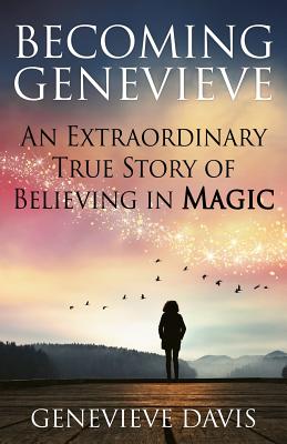 Image for Becoming Genevieve: An Extraordinary True Story of Believing in Magic
