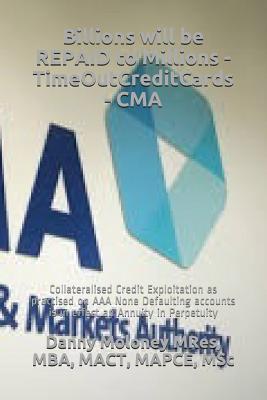 Billions will be REPAID to Millions - TimeOutCreditCards - CMA: Collateralised Credit Exploitation as practised on AAA None Defaulting accounts is in