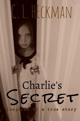 Charlie's Secret: Inspired by a True Story