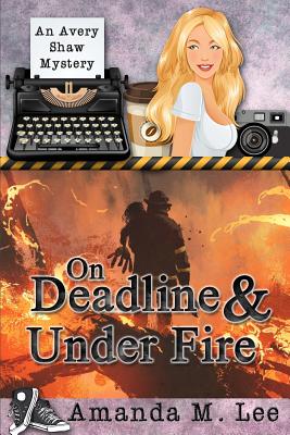 On Deadline & Under Fire (An Avery Shaw Mystery)