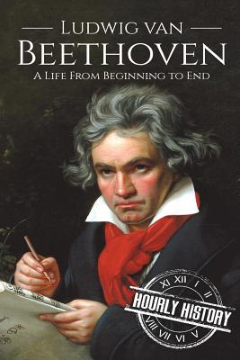 Ludwig van Beethoven: A Life From Beginning to End (Composer Biographies)